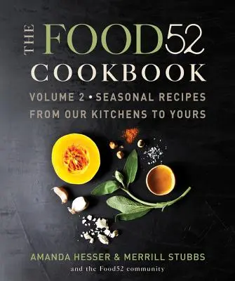 The Food52 Cookbook, Volume 2: Seasonal Recipes from Our Kitchens to Yours (El libro de cocina Food52, volumen 2: Recetas de temporada de nuestra cocina a la suya) - The Food52 Cookbook, Volume 2: Seasonal Recipes from Our Kitchens to Yours