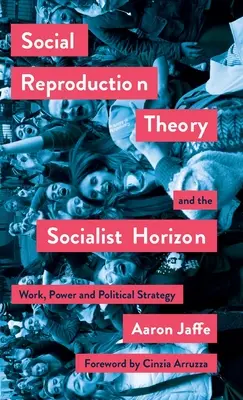 La teoría de la reproducción social y el horizonte socialista: Trabajo, poder y estrategia política - Social Reproduction Theory and the Socialist Horizon: Work, Power and Political Strategy