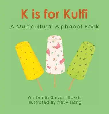 K de Kulfi: Un abecedario multicultural - K is for Kulfi: A Multicultural Alphabet Book