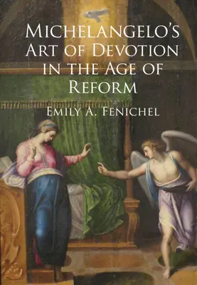 El arte de la devoción de Miguel Ángel en la época de la reforma (Fenichel Emily A. (Florida Atlantic University)) - Michelangelo's Art of Devotion in the Age of Reform (Fenichel Emily A. (Florida Atlantic University))