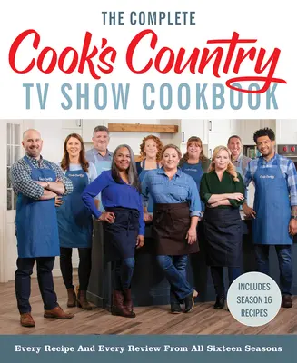 The Complete Cook's Country TV Show Cookbook: Todas las recetas y críticas de las dieciséis temporadas Incluye la temporada 16 - The Complete Cook's Country TV Show Cookbook: Every Recipe and Every Review from All Sixteen Seasons Includes Season 16