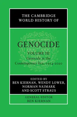 The Cambridge World History of Genocide: Volume 3, Genocide in the Contemporary Era, 1914-2020