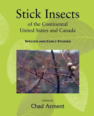 Insectos palo de los Estados Unidos continentales y Canadá: Especies y primeros estudios - Stick Insects of the Continental United States and Canada: Species and Early Studies