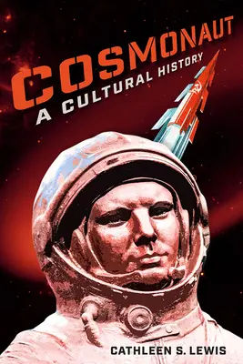 Cosmonauta: Una historia cultural - Cosmonaut: A Cultural History