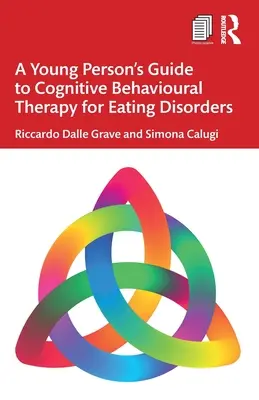 Guía para jóvenes sobre la terapia cognitivo-conductual de los trastornos alimentarios - A Young Person's Guide to Cognitive Behavioural Therapy for Eating Disorders