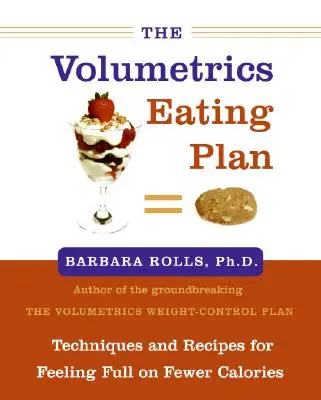 El plan de alimentación volumétrica: Técnicas y recetas para sentirse saciado con menos calorías - The Volumetrics Eating Plan: Techniques and Recipes for Feeling Full on Fewer Calories