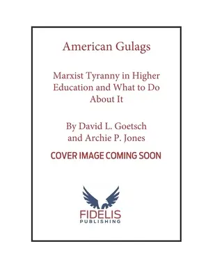 Gulags americanos: La tiranía marxista en la educación superior y qué hacer al respecto - American Gulags: Marxist Tyranny in Higher Education and What to Do about It