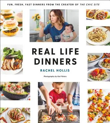 Cenas de la vida real: Fun, Fresh, Fast Dinners from the Creator of the Chic Site (Cenas divertidas, frescas y rápidas del creador del sitio chic) - Real Life Dinners: Fun, Fresh, Fast Dinners from the Creator of the Chic Site