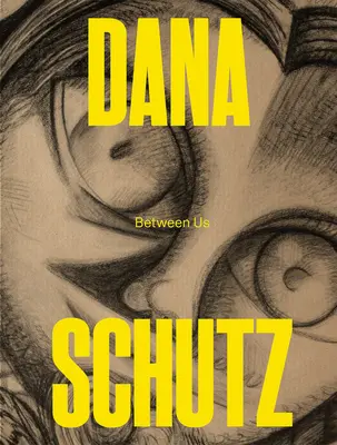 Dana Schutz: Entre nosotros - Dana Schutz: Between Us