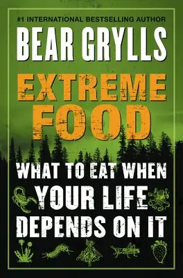 Extreme Food: Qué comer cuando tu vida depende de ello - Extreme Food: What to Eat When Your Life Depends on It