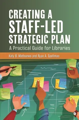 Creación de un plan estratégico dirigido por el personal: Guía práctica para bibliotecas - Creating a Staff-Led Strategic Plan: A Practical Guide for Libraries