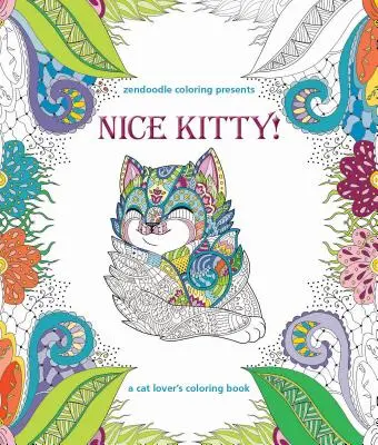 Zendoodle Coloring presenta Nice Kitty: El libro para colorear de los amantes de los gatos - Zendoodle Coloring Presents Nice Kitty!: A Cat Lover's Coloring Book