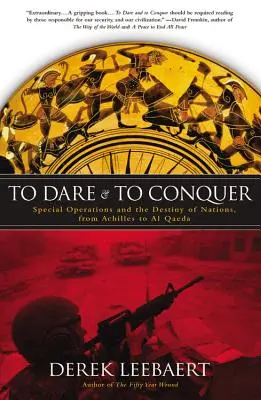 Atrévete y vencerás: Las operaciones especiales y el destino de las naciones, de Aquiles a Al Qaeda - To Dare and to Conquer: Special Operations and the Destiny of Nations, from Achilles to Al Qaeda