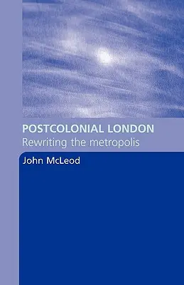 Londres poscolonial: Reescribiendo la metrópolis - Postcolonial London: Rewriting the Metropolis