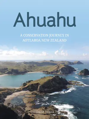 Ahuahu: Un viaje por la conservación de las islas de Aotearoa (Nueva Zelanda) - Ahuahu: An Island Conservation Journey in Aotearoa New Zealand