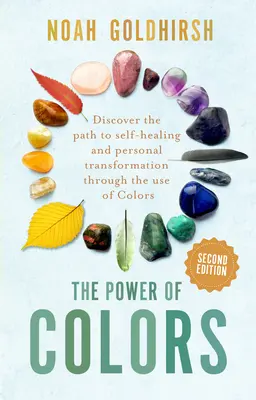 El Poder de los Colores, 2ª Edición: Descubra el camino hacia la autosanación y la transformación personal mediante el uso de los colores - The Power of Colors, 2nd Edition: Discover the Path to Self-Healing and Personal Transformation Through the Use of Colors