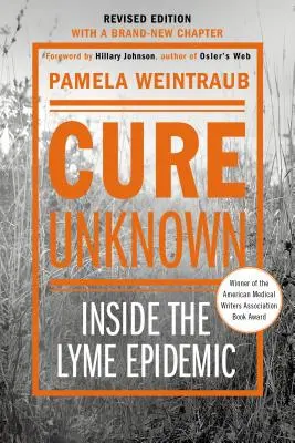 Cura Desconocida: Dentro de la Epidemia de Lyme (Edición Revisada con Nuevo Capítulo) - Cure Unknown: Inside the Lyme Epidemic (Revised Edition with New Chapter)