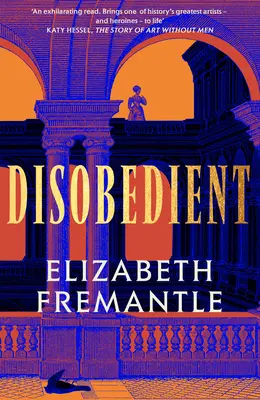 Desobediente - El apasionante relato feminista de una heroína del siglo XVII que forja su propio destino - Disobedient - The gripping feminist retelling of a seventeenth century heroine forging her own destiny