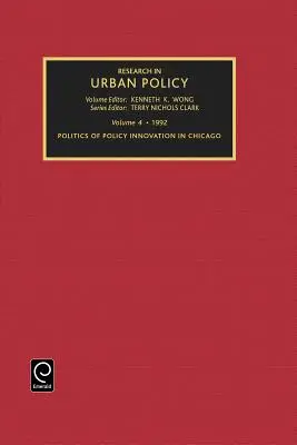 Investigación en política urbana, volumen 4: Política de innovación política en Chicago - Research in Urban Policy, Volume 4: Politics of Policy Innovation in Chicago