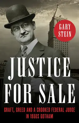 Justicia en venta: Sobornos, codicia y un juez federal corrupto en la Gotham de los años 30 - Justice for Sale: Graft, Greed, and a Crooked Federal Judge in 1930s Gotham
