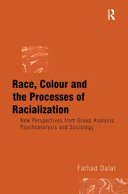 Raza, color y procesos de racialización: Nuevas perspectivas desde el análisis de grupos, el psicoanálisis y la sociología - Race, Colour and the Processes of Racialization: New Perspectives from Group Analysis, Psychoanalysis and Sociology