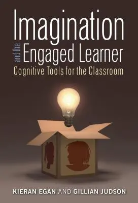 La imaginación y el alumno comprometido: Herramientas cognitivas para el aula - Imagination and the Engaged Learner: Cognitive Tools for the Classroom