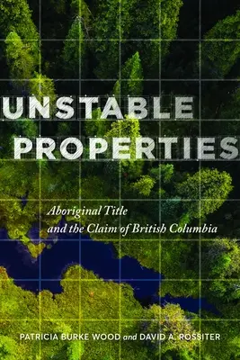 Propiedades inestables: El título aborigen y la reclamación de Columbia Británica - Unstable Properties: Aboriginal Title and the Claim of British Columbia