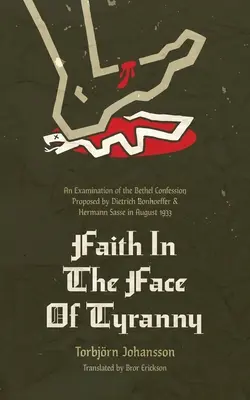 La fe frente a la tiranía: Un examen de la Confesión de Bethel propuesta por Dietrich Bonhoeffer y Hermann Sasse en agosto de 1933 - Faith in the Face of Tyranny: An Examination of the Bethel Confession Proposed by Dietrich Bonhoeffer and Hermann Sasse in August 1933