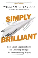 Simplemente brillante: cómo las grandes organizaciones hacen cosas ordinarias de forma extraordinaria - Simply Brilliant - How Great Organizations Do Ordinary Things In Extraordinary Ways