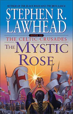 La rosa mística Las Cruzadas Celtas: Libro III - The Mystic Rose: The Celtic Crusades: Book III