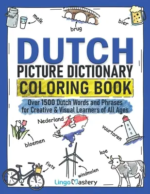 Diccionario de holandés para colorear: Más de 1500 palabras y frases en holandés para estudiantes creativos y visuales de todas las edades - Dutch Picture Dictionary Coloring Book: Over 1500 Dutch Words and Phrases for Creative & Visual Learners of All Ages