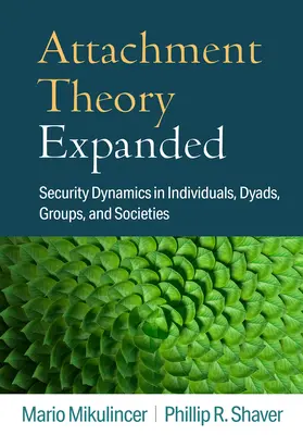 Teoría del apego ampliada: Dinámicas de seguridad en individuos, díadas, grupos y sociedades - Attachment Theory Expanded: Security Dynamics in Individuals, Dyads, Groups, and Societies