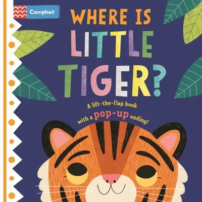 ¿Dónde está el pequeño tigre? El libro de solapas con final desplegable - Where Is Little Tiger?: The Lift-The-Flap Book with a Pop-Up Ending!