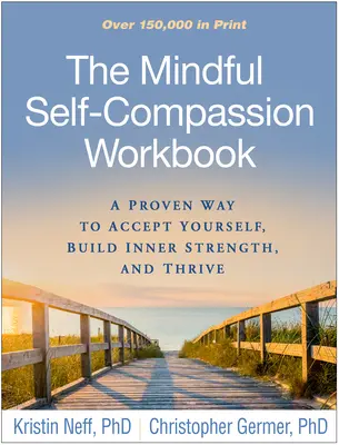 El cuaderno de autocompasión consciente: Una forma comprobada de aceptarse a uno mismo, desarrollar la fuerza interior y prosperar - The Mindful Self-Compassion Workbook: A Proven Way to Accept Yourself, Build Inner Strength, and Thrive