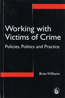 Trabajar con las víctimas de delitos: políticas, políticas y práctica - Working with Victims of Crime - Policies, Politics and Practice