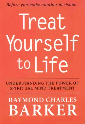 Regálate Vida: Comprendiendo el Poder del Tratamiento Mental Espiritual - Treat Yourself to Life: Understanding the Power of Spiritual Mind Treatment