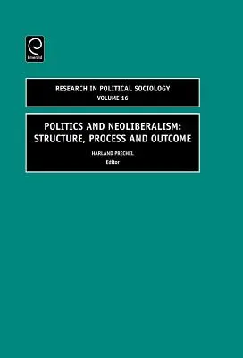 Política y Neoliberalismo: Estructura, proceso y resultado - Politics and Neoliberalism: Structure, Process and Outcome