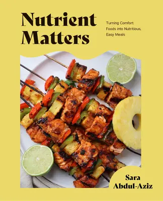 Los nutrientes importan: 50 recetas sencillas de alimentos integrales y reconfortantes (Recetas sencillas y fáciles, Recetas para la nutrición, Preparación de comidas saludables) - Nutrient Matters: 50 Simple Whole Food Recipes and Comfort Foods (Simple Easy Recipes, Recipes for Nutrition, Healthy Meal Prep)