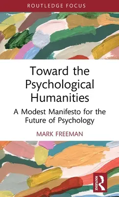 Hacia las humanidades psicológicas: Un modesto manifiesto por el futuro de la psicología - Toward the Psychological Humanities: A Modest Manifesto for the Future of Psychology