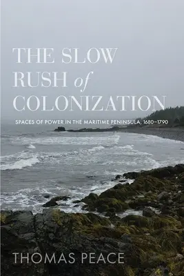 La lenta carrera de la colonización: Espacios de poder en la península marítima, 1680-1790 - The Slow Rush of Colonization: Spaces of Power in the Maritime Peninsula, 1680-1790