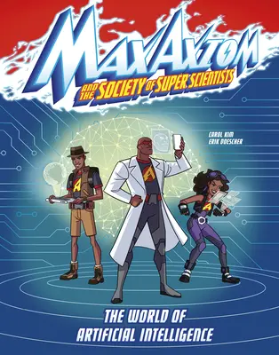 El mundo de la inteligencia artificial: Una aventura del supercientífico Max Axiom - The World of Artificial Intelligence: A Max Axiom Super Scientist Adventure