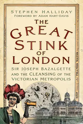 El gran hedor de Londres: Sir Joseph Bazalgette y la limpieza de la metrópolis victoriana - The Great Stink of London: Sir Joseph Bazalgette and the Cleansing of the Victorian Metropolis