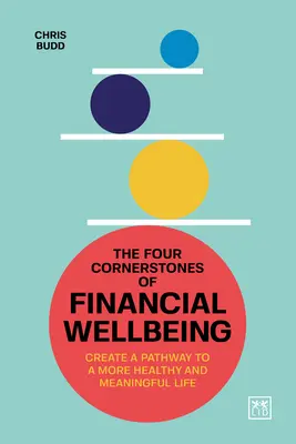 Los cuatro pilares del bienestar financiero: Cree un camino hacia una vida más saludable y significativa - The Four Cornerstones of Financial Wellbeing: Create a Pathway to a More Healthy and Meaningful Life