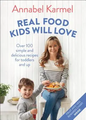 Real Food Kids Will Love: Más de 100 recetas sencillas y deliciosas para niños pequeños y mayores - Real Food Kids Will Love: Over 100 Simple and Delicious Recipes for Toddlers and Up