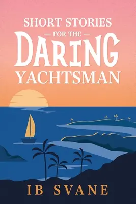 Historias breves para el navegante atrevido - Short Stories for the Daring Yachtsman