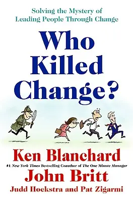 ¿Quién mató al cambio? Cómo resolver el misterio de dirigir a las personas a través del cambio - Who Killed Change?: Solving the Mystery of Leading People Through Change