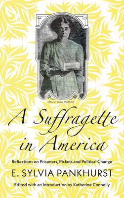 Una sufragista en América: Reflexiones sobre presos, piquetes y cambio político - A Suffragette in America: Reflections on Prisoners, Pickets and Political Change