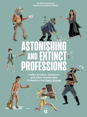 Profesiones asombrosas y extinguidas: 89 trabajos que nunca harás - Astonishing and Extinct Professions: 89 Jobs You Will Never Do