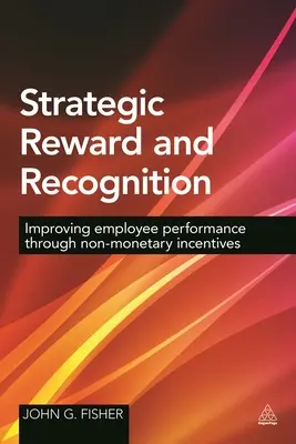Recompensa y reconocimiento estratégicos: Mejorar el rendimiento de los empleados mediante incentivos no monetarios - Strategic Reward and Recognition: Improving Employee Performance Through Non-Monetary Incentives