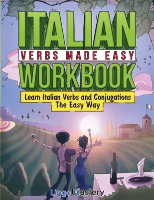 Cuaderno de ejercicios de verbos italianos: Aprende verbos y conjugaciones en italiano fácilmente - Italian Verbs Made Easy Workbook: Learn Italian Verbs and Conjugations The Easy Way